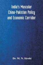 India's Muscular China-Pakistan Policy and Economic Corridor af Sirohi