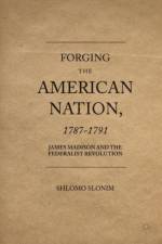 Forging the American Nation, 1787-1791 af Shlomo Slonim
