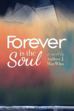 Forever Is the Soul af Andrew J Macwha