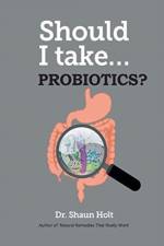 Should I Take... Probiotics? af Dr Shaun Holt