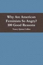 Why Are American Feminists So Angry? 100 Good Reasons af Nancy Quinn Collins