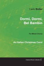 Dormi, Dormi, Bel Bambin - An Italian Christmas Carol for Mixed Chorus af Carlo Boller