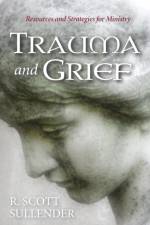 Trauma and Grief af R Scott Sullender