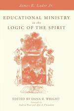 Educational Ministry in the Logic of the Spirit af James E Loder