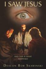 I Saw Jesus af Deacon Bob Skawinski