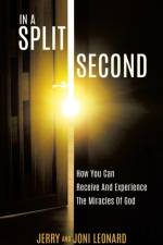 IN A SPLIT SECOND How You Can Receive And Experience The Miracles Of God af Jerry and Joni Leonard