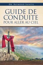 Guide de Conduite Pour Aller Au Ciel af Dr Raymond Saintil