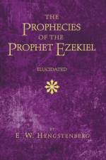 The Prophecies of the Prophet Ezekiel Elucidated af E W Hengstenberg