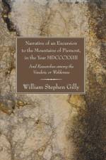 Narrative of an Excursion to the Mountains of Piemont, in the Year MDCCCXXIII af William S Gilly