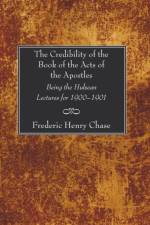The Credibility of the Book of the Acts of the Apostles af F H Chase