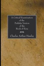 A Critical Examination of the Peshitta Version of the Book of Ezra af Charles A Hawley