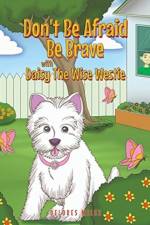 Don't Be Afraid Be Brave with Daisy The Wise Westie af Delores Miles