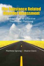 The Substance Related Disorder Assessment: A Road Map to Effective Treatment Planning af Sharon J. Davis