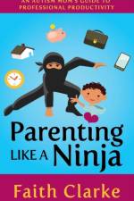 Parenting Like a Ninja af Faith Clarke