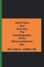 Hard Times and Survival; the Autobiography of an African-American Son af William A