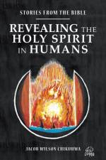 Revealing the Holy Spirit in Humans af Jacob Wilson Chikuhwa