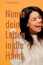 Nimm dein Leben in die Hand af Ursula Kraemer