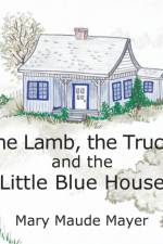 Lamb, the Truck, and the Little Blue House af Mary Maude Mayer