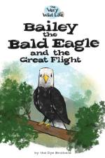 Bailey the Bald Eagle and the Great Flight af Nathan Dye