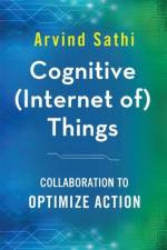 Cognitive (Internet of) Things af Arvind Sathi