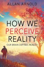 How We Perceive Reality af Allan Arnold