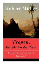 Tropen. Der Mythos der Reise af Professor Robert Muller