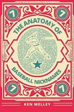 Anatomy of Baseball Nicknames af Ken Melley