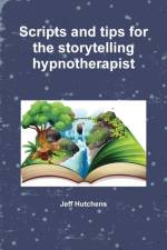 Scripts and tips for the storytelling hypnotherapist af Jeff Hutchens