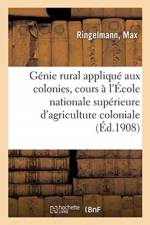 Genie Rural Applique Aux Colonies, Cours A l'Ecole Nationale Superieure d'Agriculture Coloniale af Max Ringelmann