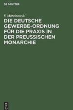 Die Deutsche Gewerbe-Ordnung Fur Die Praxis in Der Preussischen Monarchie af F Marcinowski
