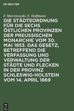 Stadteordnung Fur Die Sechs OEstlichen Provinzen Der Preussischen Monarchie Vom 30. Mai 1853. Das Gesetz, Betreffend Die Verfassung Und Verwaltung Der Stadte Und Flecken in Der Provinz Schleswig-Holstein Vom 14. April 1869 af E Hoffmann