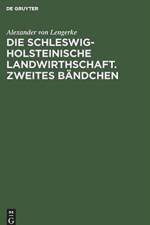 Die Schleswig-Holsteinische Landwirthschaft. Zweites Bandchen af Alexander von Lengerke