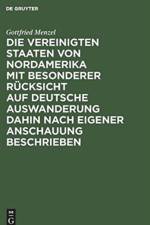 Vereinigten Staaten von Nordamerika mit besonderer Rucksicht auf deutsche Auswanderung dahin nach eigener Anschauung beschrieben af Gottfried Menzel