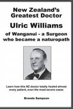 New Zealand's Greatest Doctor Ulric Williams of Wanganui af Brenda Sampson