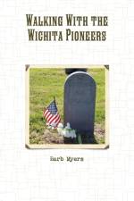 Walking With the Wichita Pioneers af Barb Myers