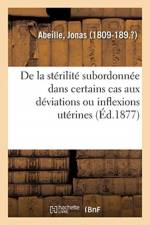 Maladies des femmes. De la sterilite subordonnee dans certains cas aux deviations af Abeille-J