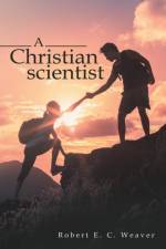 Christian scientist af Robert E C Weaver