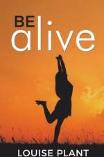 Be Alive af Louise Plant