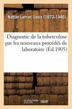 Diagnostic de la tuberculose par les nouveaux procedes de laboratoire af Nattan-Larrier-L