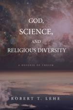 God, Science, and Religious Diversity af Robert T Lehe
