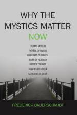 Why the Mystics Matter Now af Dr Frederick Bauerschmidt