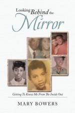Looking Behind the Mirror af Mary Bowers