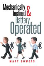 Mechanically Inclined & Battery Operated af Mary Bowers
