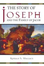 The Story of Joseph and the Family of Jacob af Ronald Wallace