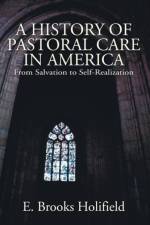 A History of Pastoral Care in America af Professor E Brooks Holifield