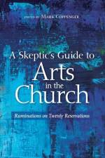 Skeptic's Guide to Arts in the Church