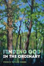 Finding God in the Ordinary af Pierce Taylor Hibbs