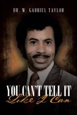 You Can't Tell It Like I Can af Dr W Gabriel Taylor