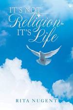 It's Not Religion - It's Life af Rita Nugent