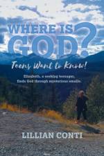 Where is God? Teens Want to Know! af Lillian Conti